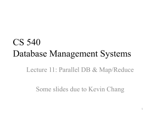 CS 540 Database Management Systems Lecture 11: Parallel DB &amp; Map/Reduce