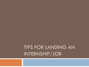 TIPS FOR LANDING AN INTERNSHIP/JOB