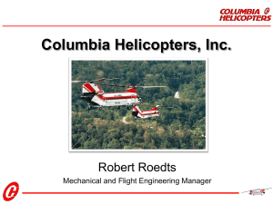 Columbia Helicopters, Inc. Robert Roedts Mechanical and Flight Engineering Manager