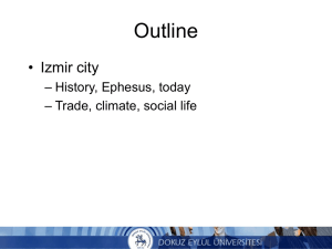 Outline • Izmir city – History, Ephesus, today – Trade, climate, social life