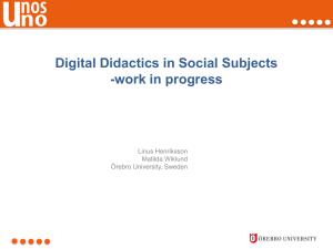 Digital Didactics in Social Subjects -work in progress Linus Henriksson Matilda Wiklund