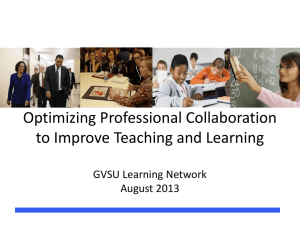 Optimizing Professional Collaboration to Improve Teaching and Learning GVSU Learning Network August 2013
