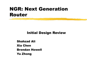 NGR: Next Generation Router Initial Design Review Shahzad Ali