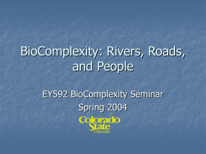 BioComplexity: Rivers, Roads, and People EY592 BioComplexity Seminar Spring 2004