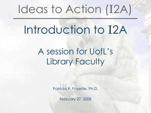 Ideas to Action (I2A) Introduction to I2A A session for UofL’s Library Faculty
