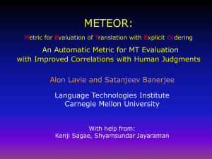 METEOR: An Automatic Metric for MT Evaluation Alon Lavie and Satanjeev Banerjee