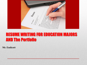 RESUME WRITING FOR EDUCATION MAJORS AND The Portfolio Mr. Endicott