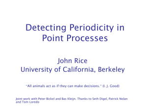 Detecting Periodicity in Point Processes John Rice University of California, Berkeley