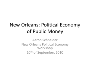 New Orleans: Political Economy of Public Money Aaron Schneider New Orleans Political Economy