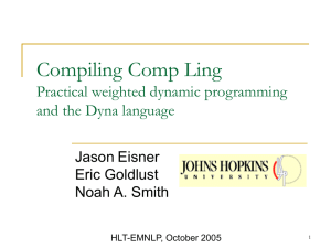 Compiling Comp Ling Practical weighted dynamic programming and the Dyna language Jason Eisner