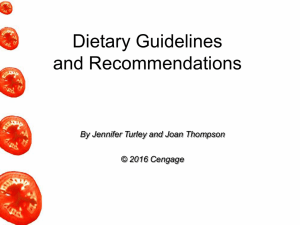 Dietary Guidelines and Recommendations By Jennifer Turley and Joan Thompson © 2016 Cengage