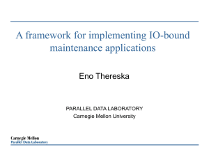 A framework for implementing IO-bound maintenance applications Eno Thereska PARALLEL DATA LABORATORY