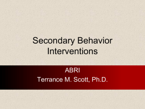 Secondary Behavior Interventions ABRI Terrance M. Scott, Ph.D.