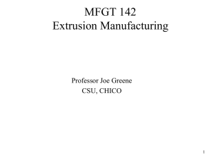 MFGT 142 Extrusion Manufacturing Professor Joe Greene CSU, CHICO