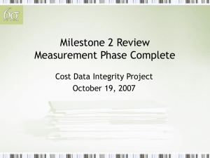 Milestone 2 Review Measurement Phase Complete Cost Data Integrity Project October 19, 2007