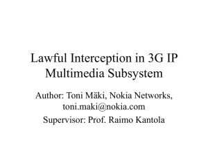 Lawful Interception in 3G IP Multimedia Subsystem Author: Toni Mäki, Nokia Networks,