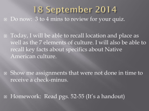 Do now:  3 to 4 mins to review for... Today, I will be able to recall location and place... well as the 7 elements of culture. I will also...
