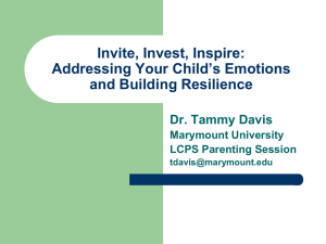 Invite, Invest, Inspire: Addressing Your Child’s Emotions and Building Resilience Dr. Tammy Davis