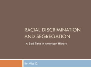 RACIAL DISCRIMINATION AND SEGREGATION A Sad Time in American History By Miss O.