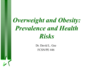 Overweight and Obesity: Prevalence and Health Risks Dr. David L. Gee