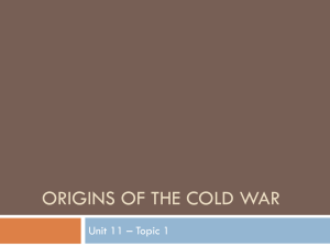 ORIGINS OF THE COLD WAR Unit 11 – Topic 1