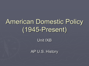 American Domestic Policy (1945-Present) Unit IXB AP U.S. History