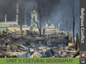 UNIT 3: CULTURAL GEOGRAPHY Religious Confli ct 10