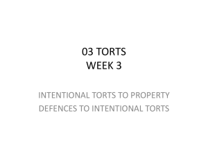 03 TORTS WEEK 3 INTENTIONAL TORTS TO PROPERTY DEFENCES TO INTENTIONAL TORTS