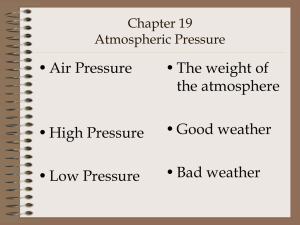 • Air Pressure • The weight of the atmosphere • Good weather