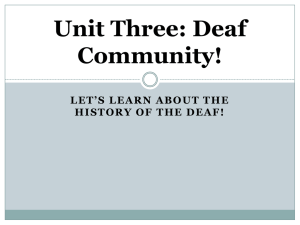 Unit Three: Deaf Community! LET’S LEARN ABOUT THE HISTORY OF THE DEAF!