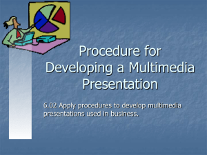 Procedure for Developing a Multimedia Presentation 6.02 Apply procedures to develop multimedia