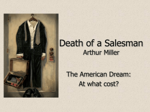 Death of a Salesman Arthur Miller The American Dream: At what cost?