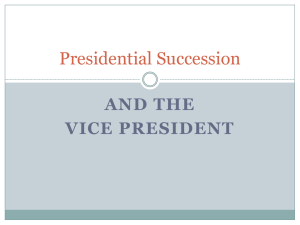 Presidential Succession AND THE VICE PRESIDENT