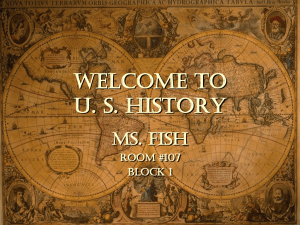 Welcome to U. S. History Ms. Fish Room #107