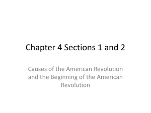 Chapter 4 Sections 1 and 2 Causes of the American Revolution Revolution