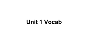 Unit 1 Vocab