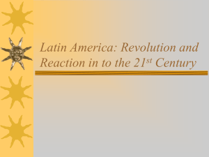 Latin America: Revolution and Reaction in to the 21 Century st