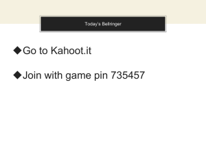 Go to Kahoot.it Join with game pin 735457 Today’s Bellringer