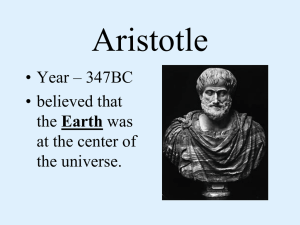 Aristotle • Year – 347BC • believed that Earth