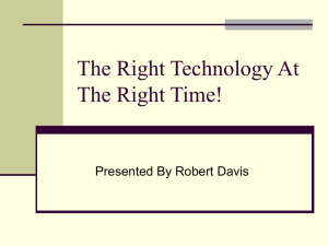 The Right Technology At The Right Time! Presented By Robert Davis