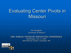 Evaluating Center Pivots in Missouri 38th ANNUAL MISSOURI IRRIGATION CONFERENCE Joe Henggeler