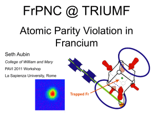 FrPNC @ TRIUMF Atomic Parity Violation in Francium Seth Aubin