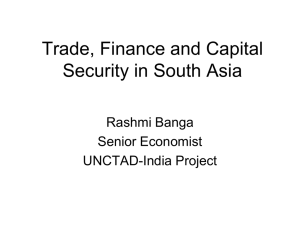 Trade, Finance and Capital Security in South Asia Rashmi Banga Senior Economist