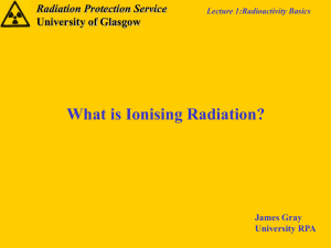 What is Ionising Radiation? Radiation Protection Service University of Glasgow James Gray