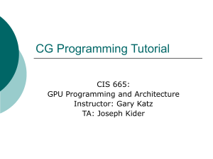 CG Programming Tutorial CIS 665: GPU Programming and Architecture Instructor: Gary Katz
