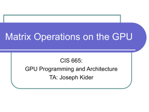 Matrix Operations on the GPU CIS 665: GPU Programming and Architecture