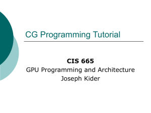 CG Programming Tutorial CIS 665 GPU Programming and Architecture Joseph Kider