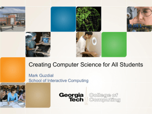 Creating Computer Science for All Students Mark Guzdial School of Interactive Computing