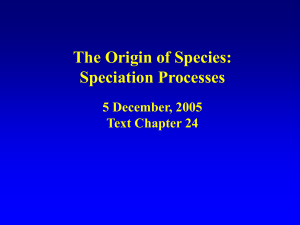 The Origin of Species: Speciation Processes 5 December, 2005 Text Chapter 24