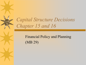 Capital Structure Decisions Chapter 15 and 16 Financial Policy and Planning (MB 29)
